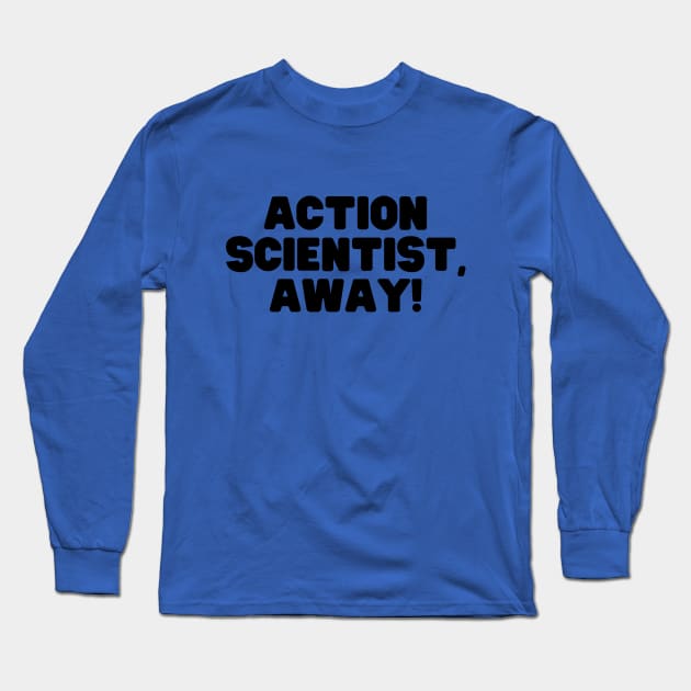 Action Scientist! Long Sleeve T-Shirt by Girl In Space Podcast